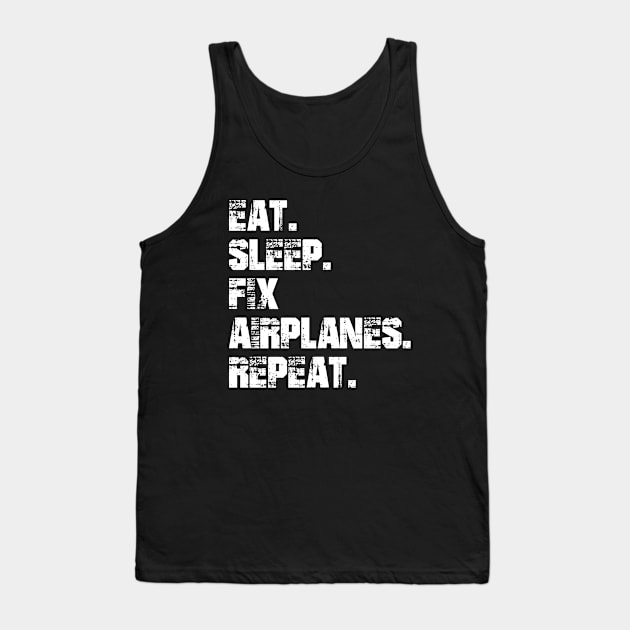 Airplane Mechanic - Eat. Sleep. Fix Airplane. Repeat. w Tank Top by KC Happy Shop